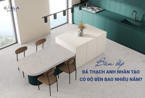 Bàn bếp đá thạch anh nhân tạo có độ bền bao nhiêu năm?