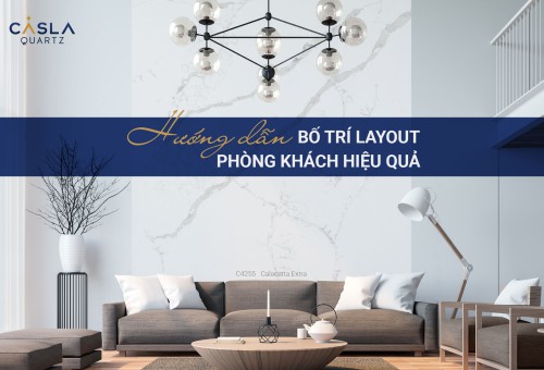 Layout bố trí phòng khách đẹp, hiện đại với đá thạch anh nhân tạo cao cấp