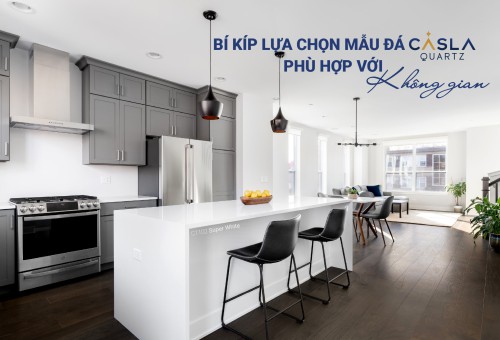 Gợi ý cách chọn đá nhân tạo Caslaquartz phù hợp với không gian nội thất