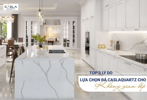 Top 3 lý do lựa chọn đá Caslaquartz cho không gian bếp