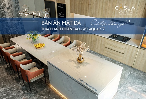 BÀN ĂN MẶT ĐÁ NHÂN TẠO GỐC THẠCH ANH CASLAQUARTZ CÓ ƯU ĐIỂM GÌ ?