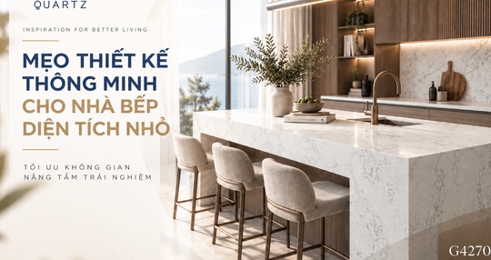 CASLAQUARTZ | MẸO THIẾT KẾ THÔNG MINH CHO NHÀ BẾP DIỆN TÍCH NHỎ