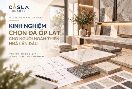 Kinh nghiệm chọn đá ốp lát cho người hoàn thiện nhà lần đầu | Bí quyết từ Caslaquartz